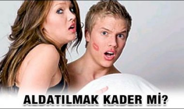 ALDATILMAK KADER Mİ?