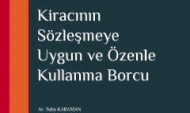 Kiracının Sözleşmeye Uygun ve Özenle Kullanma Borcu