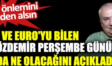 Doları ve Euro'yu bilen Remzi Özdemir Perşembe günü dolarda ne olacağını açıkladı