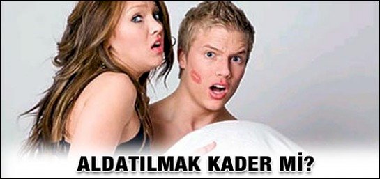 ALDATILMAK KADER Mİ?