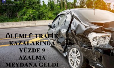 ÖLÜMLÜ TRAFİK KAZALARINDA YÜZDE 9 AZALMA MEYDANA GELDİ