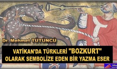 VATİKAN’DA TÜRKLERİ “BOZKURT” OLARAK SEMBOLİZE EDEN BİR YAZMA ESER