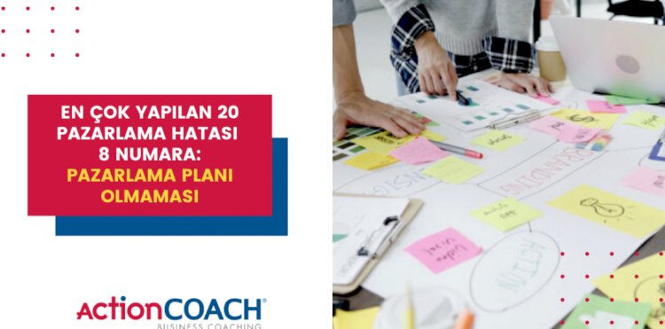 En Çok Yapılan 20 Pazarlama Hatası: 8 Numara – Pazarlama Planı Yok!