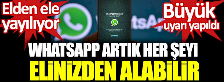 WhatsApp artık her şeyi elinizden alabilir. Büyük uyarı yapıldı. Elden ele yayılıyor