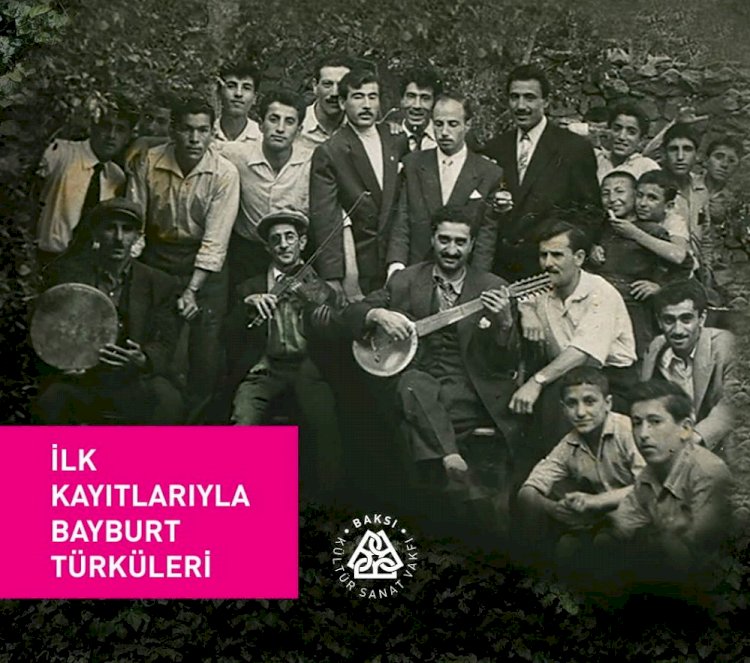 Baksı Kültür Sanat Vakfı’ndan Bayburt’un ses mirası ‘Söyleyim Bayburt’un vasfı halini…’