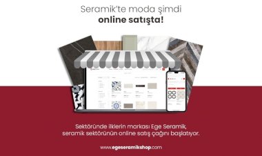 EGE SERAMİK’TE ONLINE SATIŞ DÖNEMİ BAŞLIYOR!