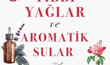A' dan Z'ye TIBBİ YAĞLAR VE AROMATİK SULAR