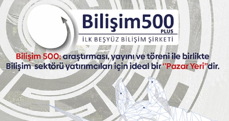 Bilişim 500 başvuru süreci başladı