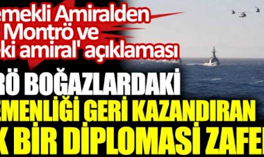 103 emekli Amiralden Montrö ve 'tekkedeki amiral' açıklaması: