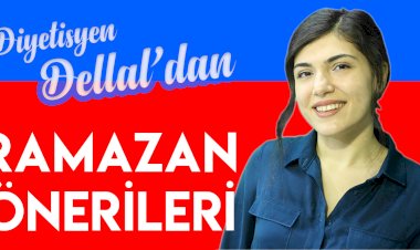 DİYETİSYEN DELLAL’DAN RAMAZAN ÖNERİLERİ