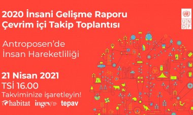 21 Nisan'da "Antroposen'de İnsan Hareketliliği" temalı 2020 İnsani Gelişme Raporu Etkinliği