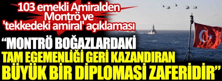 103 emekli Amiralden Montrö ve 'tekkedeki amiral' açıklaması: