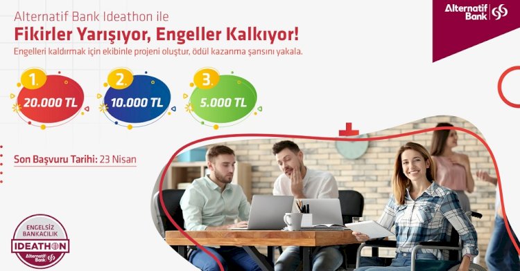 Alternatif Bank Engelsiz Bankacılık Ideathon’u ile fikirler yarışıyor, engeller kalkıyor!