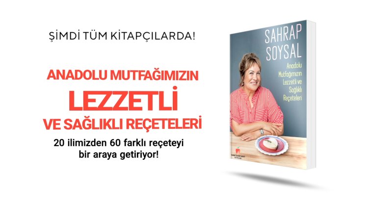 Anadolu Mutfağımızın Lezzetli ve Sağlıklı Reçeteleri"ni  Okurlarla Buluşturuyor