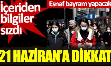 21 Haziran’a dikkat. İçeriden bilgiler sızdı. Esnaf bayram yapacak