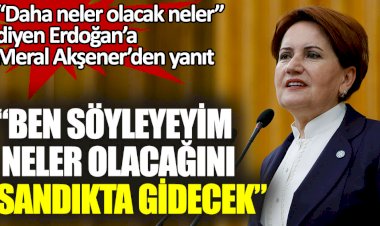 Meral Akşener: Ben söyleyeyim neler olacağını. Sandıkta gidecek