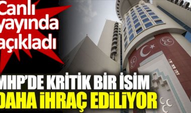 MHP’de kritik bir isim daha ihraç ediliyor