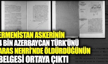 Ermenistan askerinin 4 bin Azerbaycan Türk’ünü Aras Nehri’nde öldürdüğünün belgesi ortaya çıktı