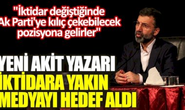 Yeni Akit yazarı iktidara yakın medyayı hedef aldı