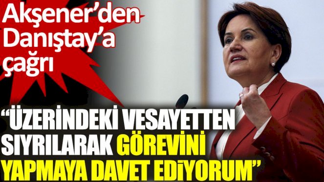 Akşener’den Danıştay’a İstanbul Sözleşmesi çağrısı