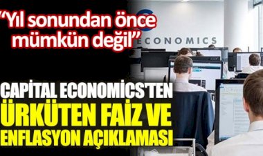 Capital Economics'ten ürküten faiz ve enflasyon açıklaması