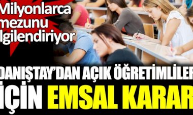 Danıştay'dan milyonlarca açık öğretim mezununu ilgilendiren emsal karar