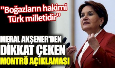 Meral Akşener'den dikkat çeken Montrö açıklaması