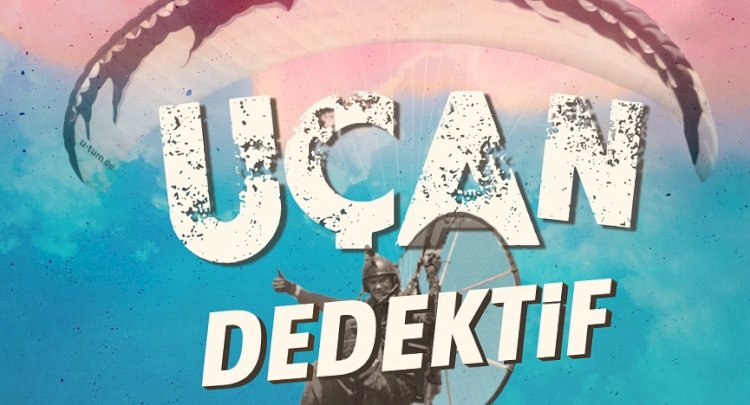 UÇAN DEDEKTİF'LE BERABER UÇUŞA GEÇİYORUZ