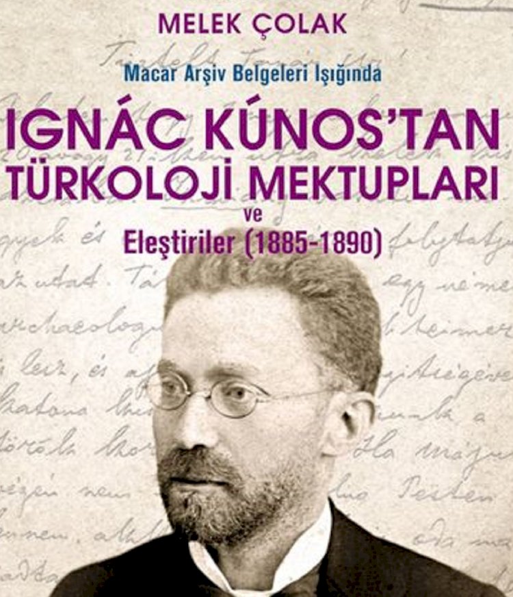 Macar Arşiv Belgeleri Işığında Ignac Kunos’tan Türkoloji Mektupları ve Eleştiriler (1885-1890)