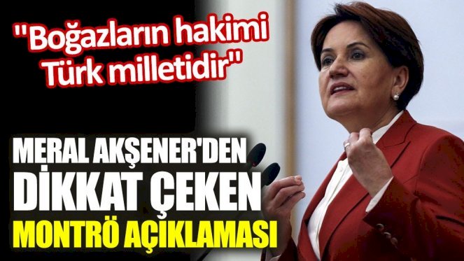 Meral Akşener'den dikkat çeken Montrö açıklaması