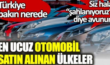 En ucuz otomobil satın alınan ülkeler listesinde Türkiye bakın nerede