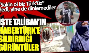 Çekim yaparken silahlarla geldiler! İşte Afganistan'da Taliban'ın Habertürk'e sildirdiği görüntüler