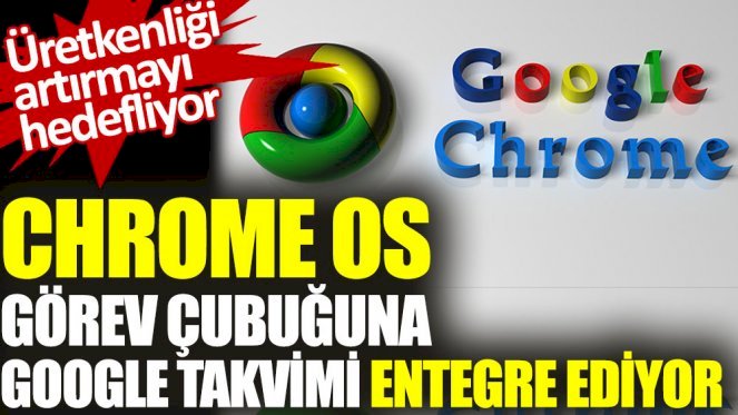 Chrome Os görev çubuğuna Google Takvimi entegre ediyor