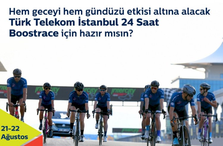 “Türk Telekom İstanbul 24 Saat Boostrace” kayıtları için son gün 14 Ağustos