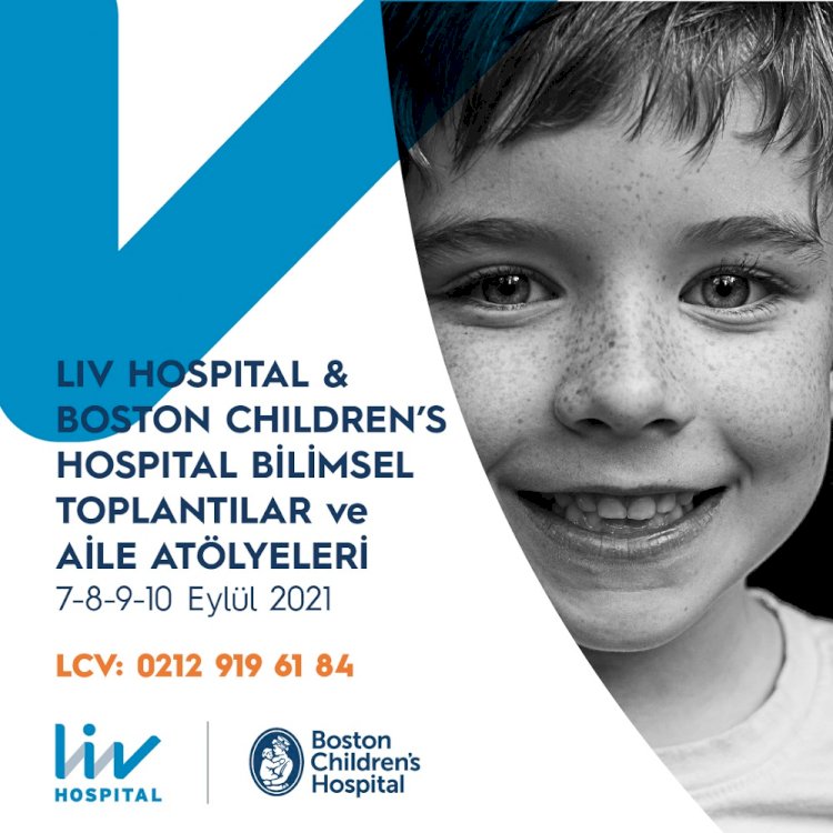 Liv Hospital ve Boston Children’s Hospital işbirliği ile Bilimsel Toplantılar ve Aile Atölyeleri