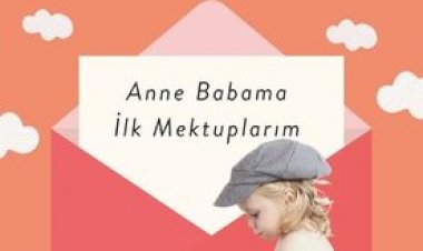Hayatın İlk 3 Yılı - Anne Babama İlk Mektuplarım