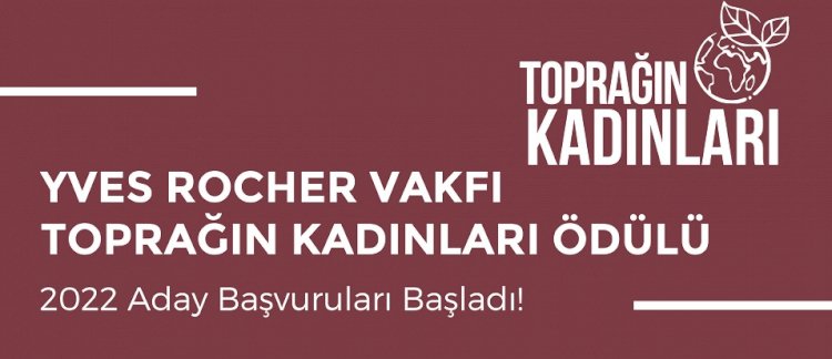 YVES ROCHER VAKFI TOPRAĞIN KADINLARI ÖDÜLÜ 2022 ADAY BAŞVURULARI BAŞLADI!