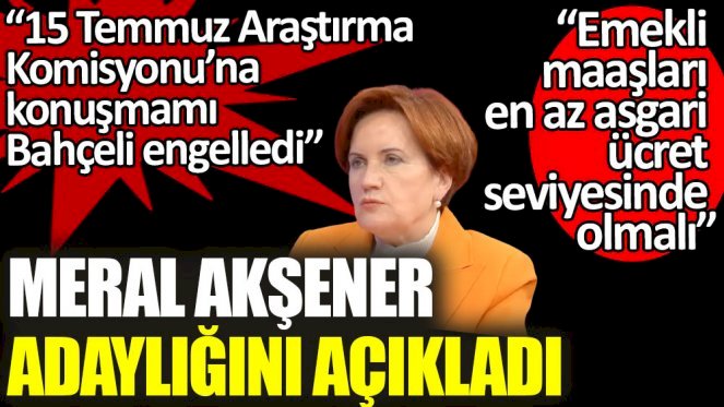 İYİ Parti lideri Akşener canlı yayında adaylığını açıkladı