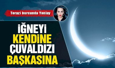 6 Ekim Terazi Yeniayı: İğneyi kendine çuvaldızı başkasına