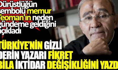 Türkiye'nin gizli derin yazarı Fikret Bila iktidar değişikliğini yazdı