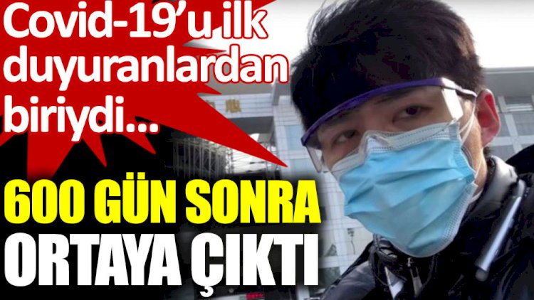 Covid-19’u ilk kez dünyaya duyurmuştu: 600 gün sonra ortaya çıktı