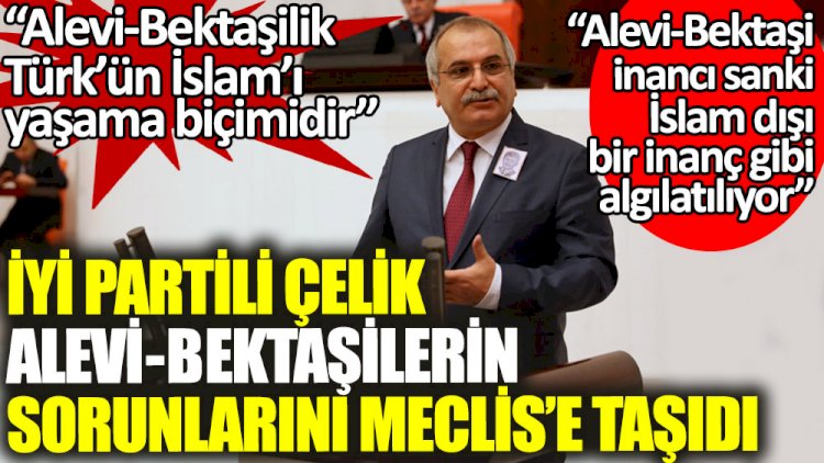 İYİ Partili Ahmet Çelik Alevi ve Bektaşilerin sorunlarını Meclis’e taşıdı
