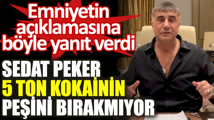 Sedat Peker 5 ton kokainin sahibinin peşini bırakmıyor