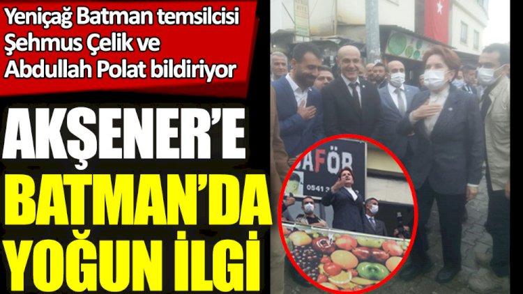 Meral Akşener’e Batman'da yoğun ilgi