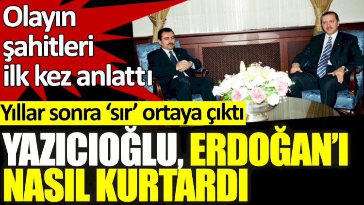 Yıllar sonra sır ortaya çıktı! Olayın şahitleri ilk kez Muhsin Yazıcıoğlu'nun Erdoğan'ı nasıl kurtardığını anlattı