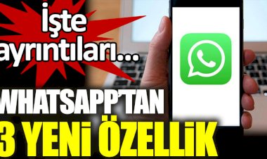 Whatsapp'tan 3 yeni özellik