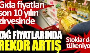 Yağ fiyatlarında rekor artış