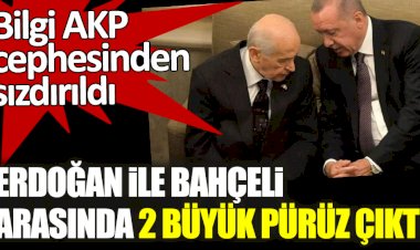 Erdoğan ile Bahçeli arasında 2 büyük pürüz çıktı! Bilgi AKP cephesinden sızdırıldı