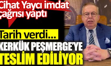 Cihayt Yaycı imdat çağrısı yaptı. Kerkük Peşmergeye teslim ediliyor