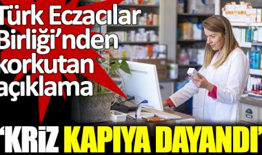 Türk Eczacılar Birliği'nden korkutan açıklama